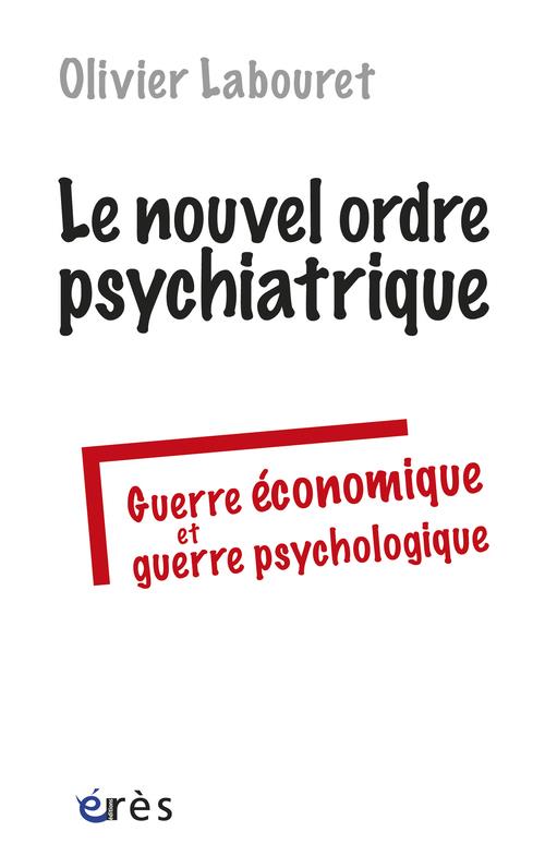 LE NOUVEL ORDRE PSYCHIATRIQUE GUERRE ECONOMIQUE ET GUERRE PSYCHOLOGIQUE