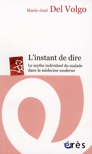 INSTANT DE DIRE. LE MYTHE INDIVIDUEL DU MALADE DANS LA MEDECINE MODERNE (L')