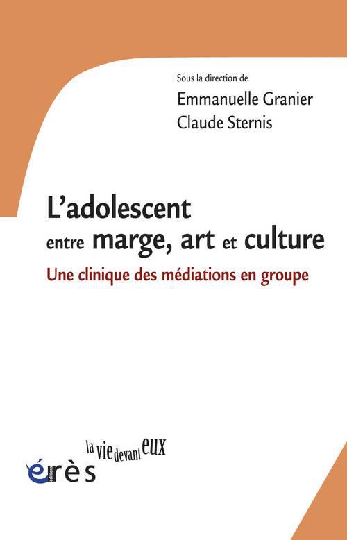 L'ADOLESCENT ENTRE MARGE, ART ET CULTURE - UNE CLINIQUE DES MEDIATIONS EN GROUPE