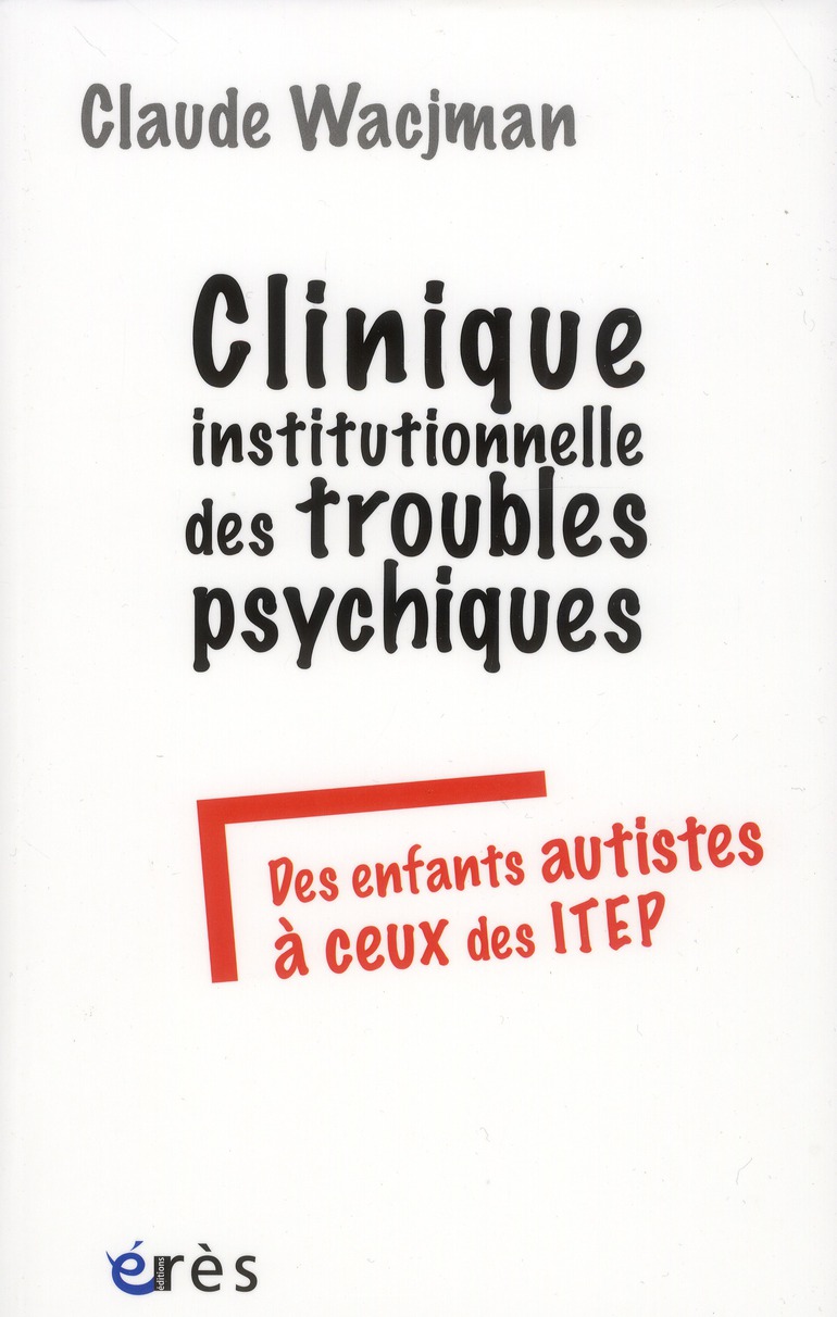 CLINIQUE INSTITUTIONNELLE DES TROUBLES PSYCHIQUES DES ENFANTS AUTISTES A CEUX DES ITEP