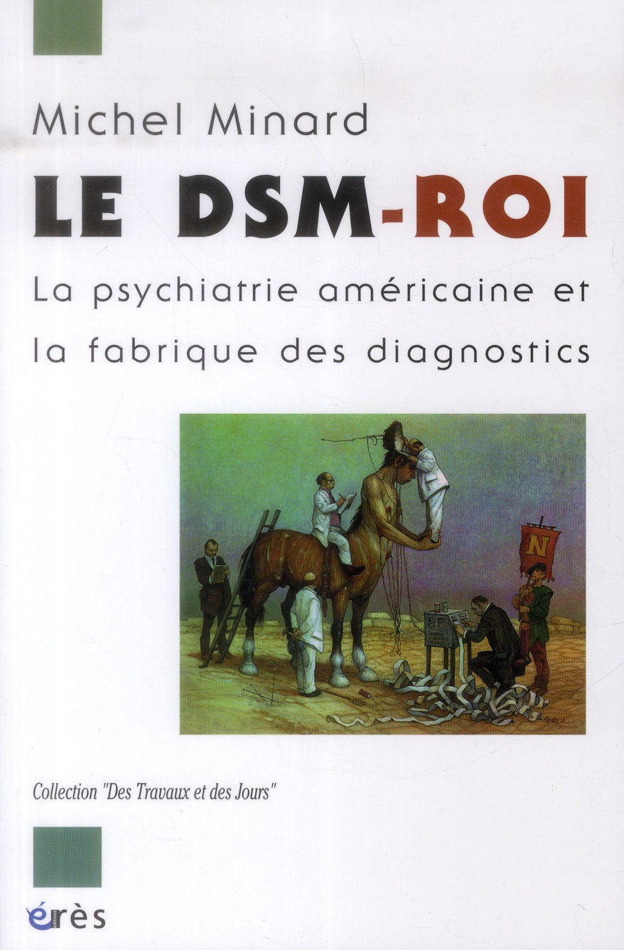 LE DSM-ROI - LA PSYCHIATRIE AMERICAINE ET LA FABRIQUE DES DIAGNOSTICS