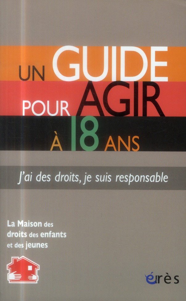 GUIDE POUR AGIR A 18 ANS - J'AI DES DROITS, JE SUIS RESPONSABLE (UN)