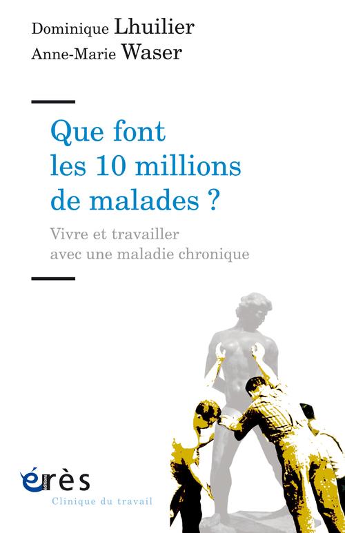 QUE FONT LES 10 MILLIONS DE MALADES ? VIVRE ET TRAVAILLER AVEC UNE MALADIE CHRONIQUE