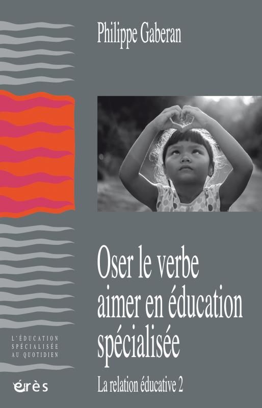 OSER LE VERBE AIMER EN EDUCATION SPECIALISEE - LA RELATION EDUCATIVE 2