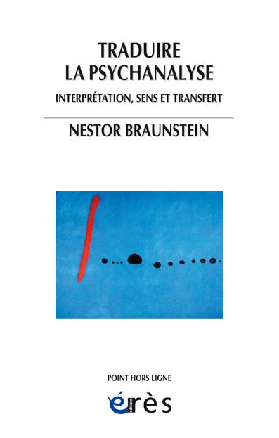 TRADUIRE LA PSYCHANALYSE - INTERPRETATION, SENS ET TRANSFERT