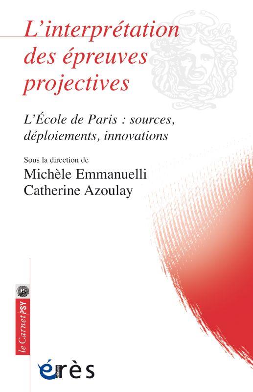 L'INTERPRETATION DES EPREUVES PROJECTIVES - L'ECOLE DE PARIS : SOURCES, DEPLOIEMENTS, INNOVATIONS