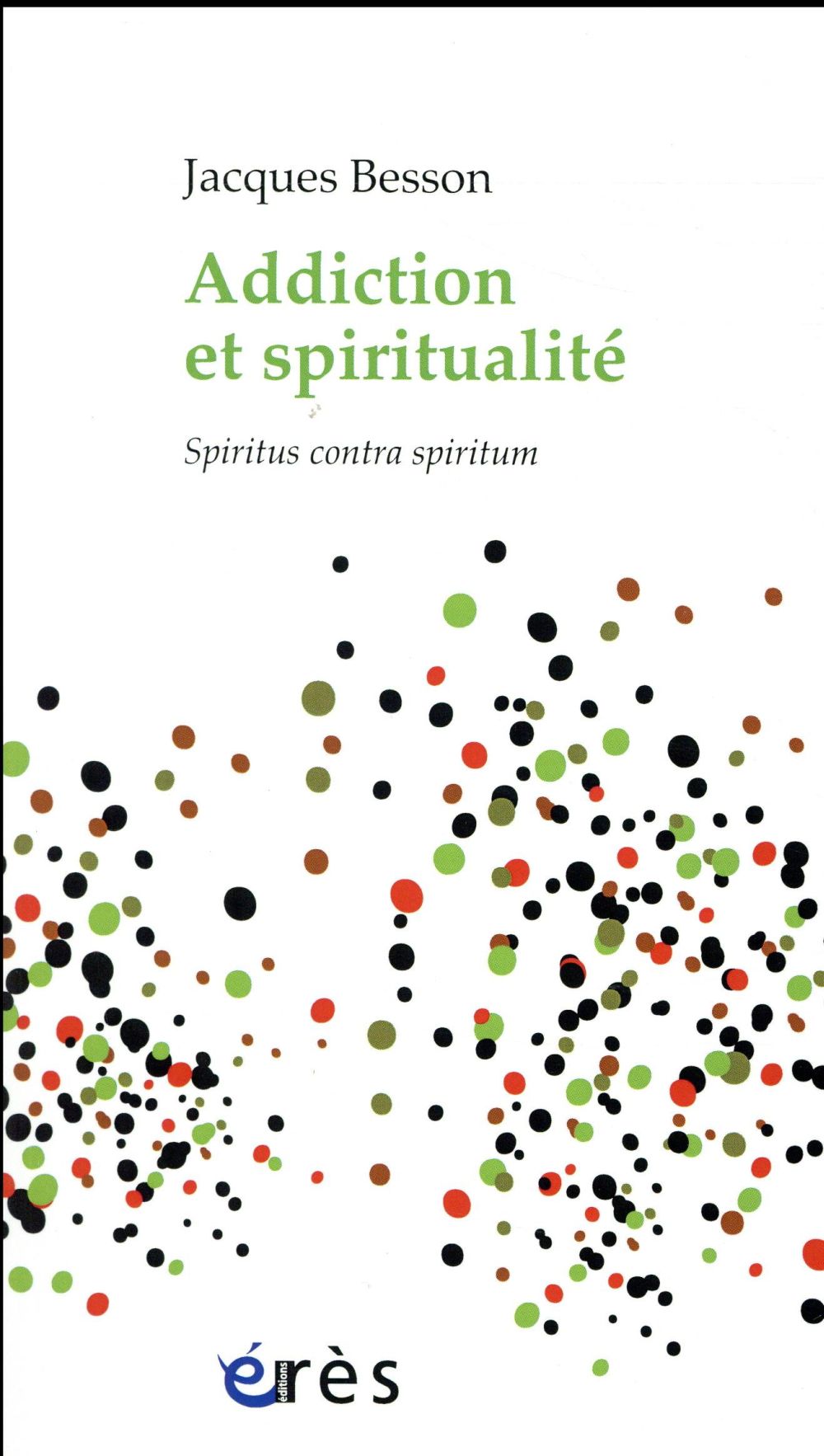 ADDICTION ET SPIRITUALITE - SPIRITUS CONTRA SPIRITUM