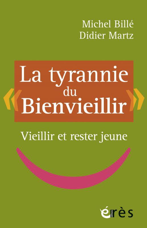 LA TYRANNIE DU BIENVIEILLIR - VIEILLIR ET RESTER JEUNE