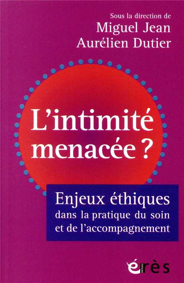L'INTIMITE MENACEE ? - ENJEUX ETHIQUES DANS LA PRATIQUE DU SOIN ET DE L'ACCOMPAGNEMENT