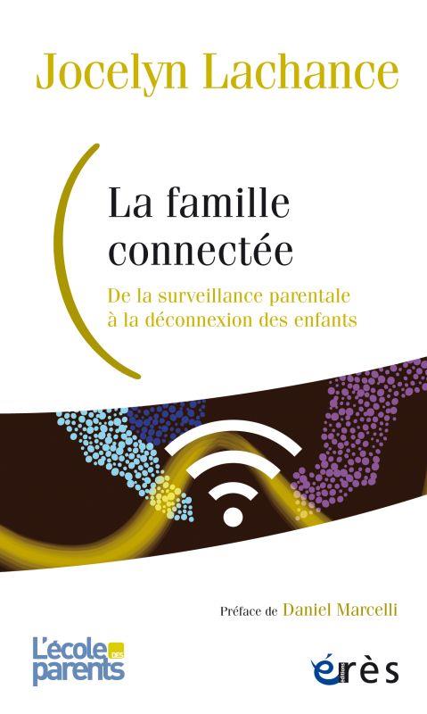 LA FAMILLE CONNECTEE - DE LA SURVEILLANCE PARENTALE A LA DECONNEXION DES ENFANTS