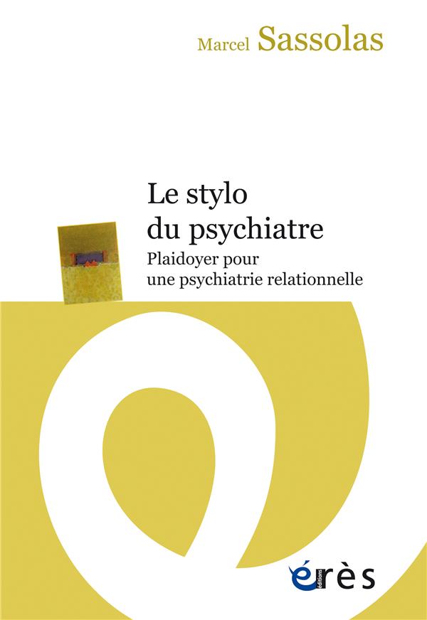 LE STYLO DU PSYCHIATRE - PLAIDOYER POUR UNE PSYCHIATRIE RELATIONNELLE