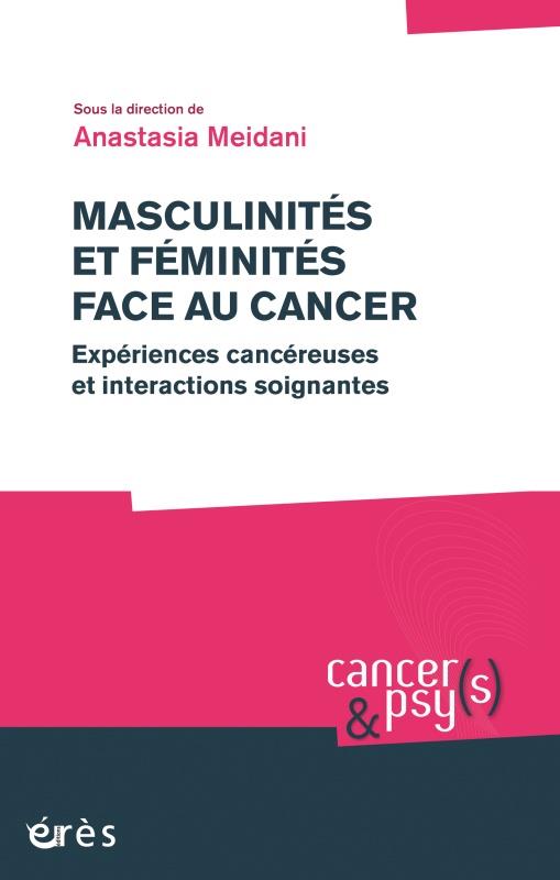 MASCULINITES ET FEMINITES FACE AU CANCER - EXPERIENCES CANCEREUSES ET INTERACTIONS SOIGNANTES