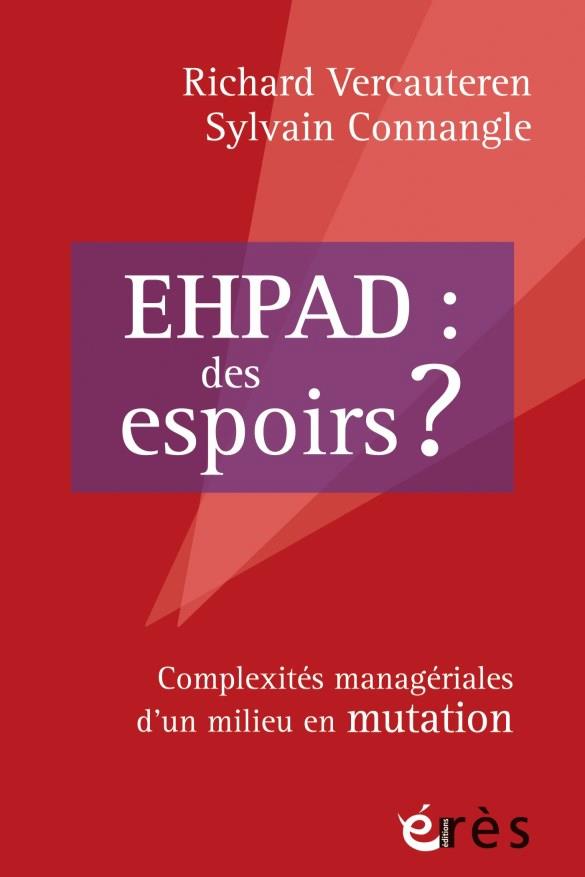 EHPAD : DES ESPOIRS ? - COMPLEXITES MANAGERIALES D'UN MILIEU EN MUTATION