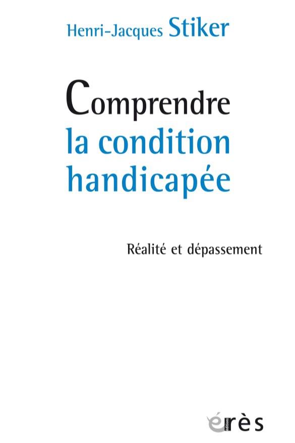 COMPRENDRE LA CONDITION HANDICAPEE - REALITE ET DEPASSEMENT