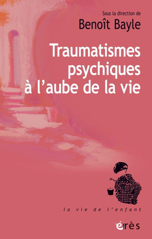 TRAUMATISMES PSYCHIQUES A L'AUBE DE LA VIE