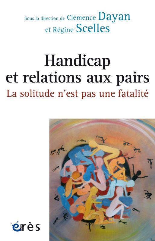 HANDICAP ET RELATIONS AUX PAIRS : LA SOLITUDE N'EST PAS UNE FATALITE