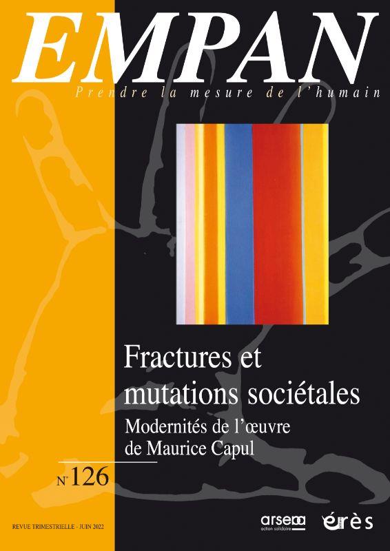 EMPAN 126 - FRACTURES ET MUTATIONS SOCIETALES - MODERNITES DE L OEUVRE DE MAURICE CAPUL