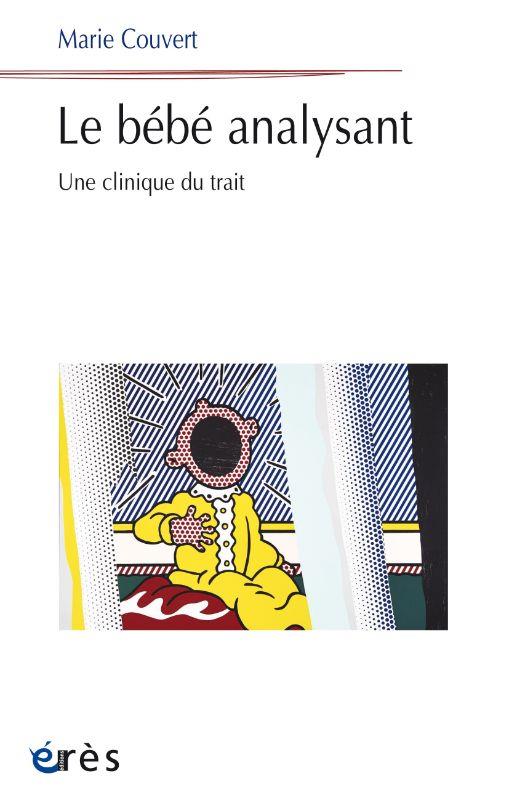 LE BEBE ANALYSANT - UNE CLINIQUE DU TRAIT