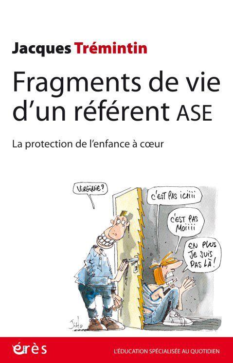 FRAGMENTS DE VIE D UN REFERENT ASE - AU COEUR DE LA PROTECTION DE L'ENFANCE