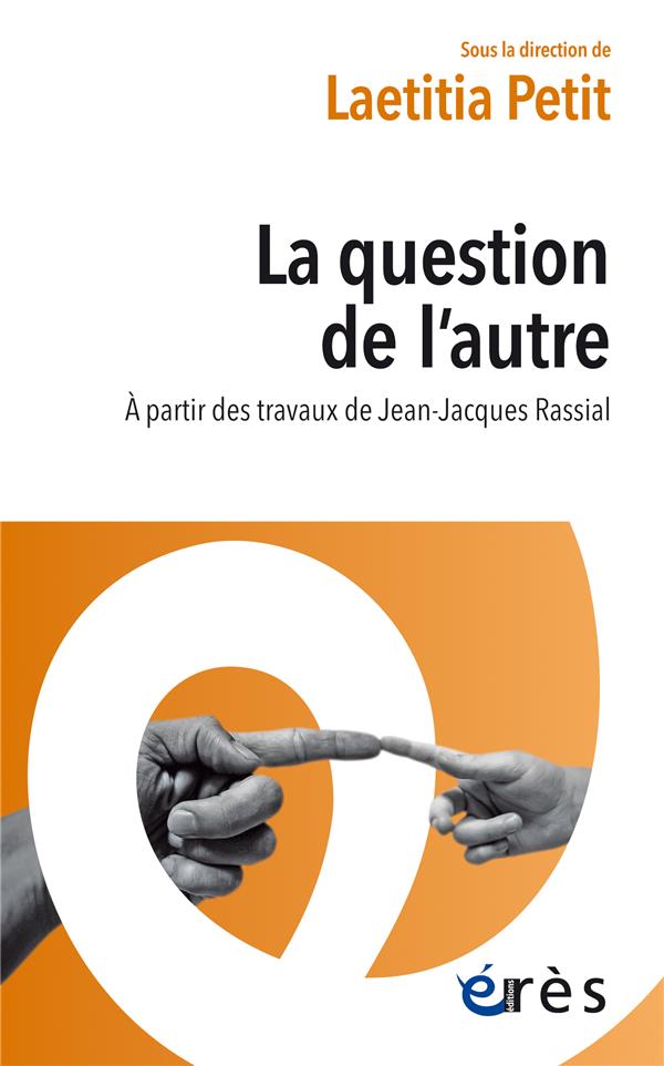 LA QUESTION DE L'AUTRE - AUTOUR DES TRAVAUX DE JEAN-JACQUES RASSIAL