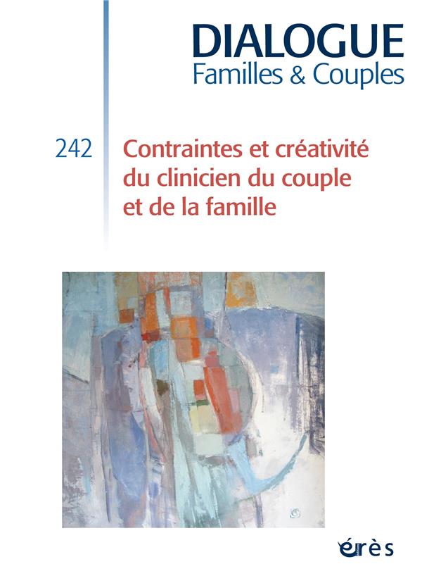 DIALOGUE 242 - CONTRAINTES ET CREATIVITE DU CLINICIEN DU COUPLE ET DE LA FAMILLE