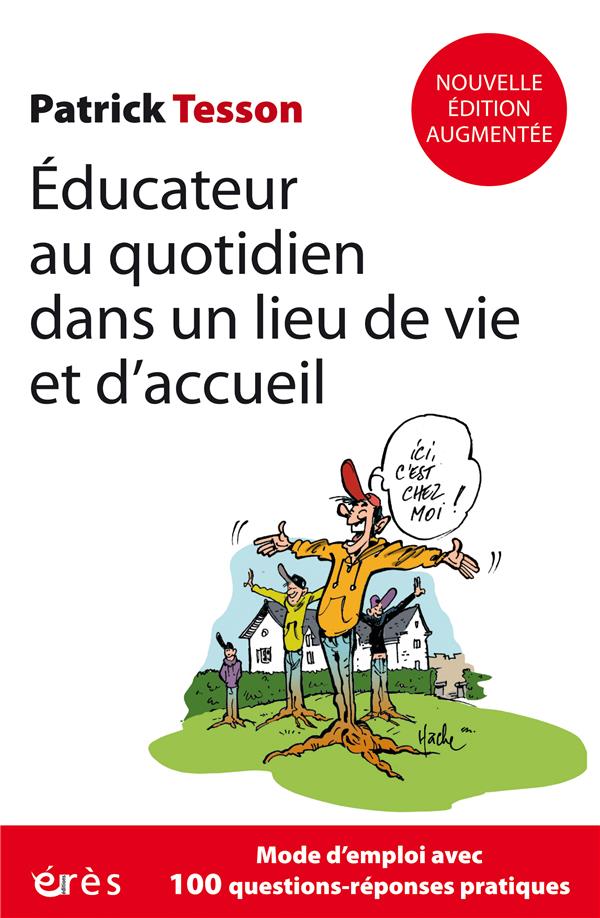 EDUCATEUR AU QUOTIDIEN DANS UN LIEU DE VIE ET D'ACCUEIL - NOUVELLE EDITION ACTUALISEE ET COMPLETEE