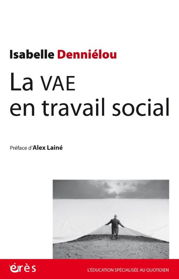LA VAE EN TRAVAIL SOCIAL - PISTES ET RESSOURCES POUR UNE EXPERIENCE ET UN PARCOURS INEDITS