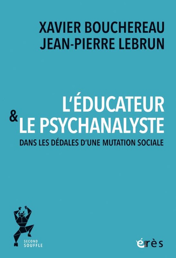 L'EDUCATEUR ET LE PSYCHANALYSTE - DANS LES DEDALES D'UNE MUTATION SOCIALE