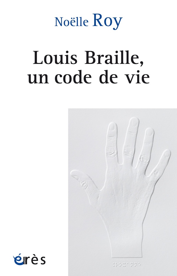 LOUIS BRAILLE, UN CODE DE VIE