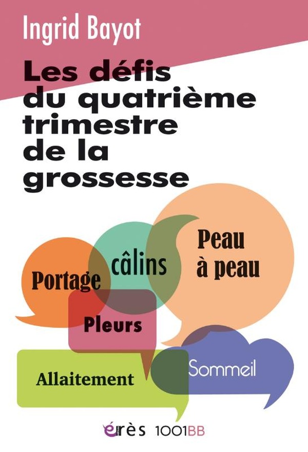 LES DEFIS DU QUATRIEME TRIMESTRE DE LA GROSSESSE - ALLAITEMENT, SOMMEIL, PLEURS, PEAU A PEAU, CALINS