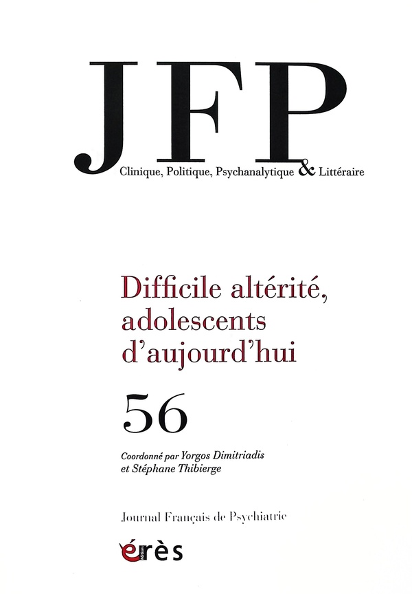 JFP 56 - DIFFICILE ALTERITE, ADOLESCENTS D'AUJOURD'HUI - VOL56