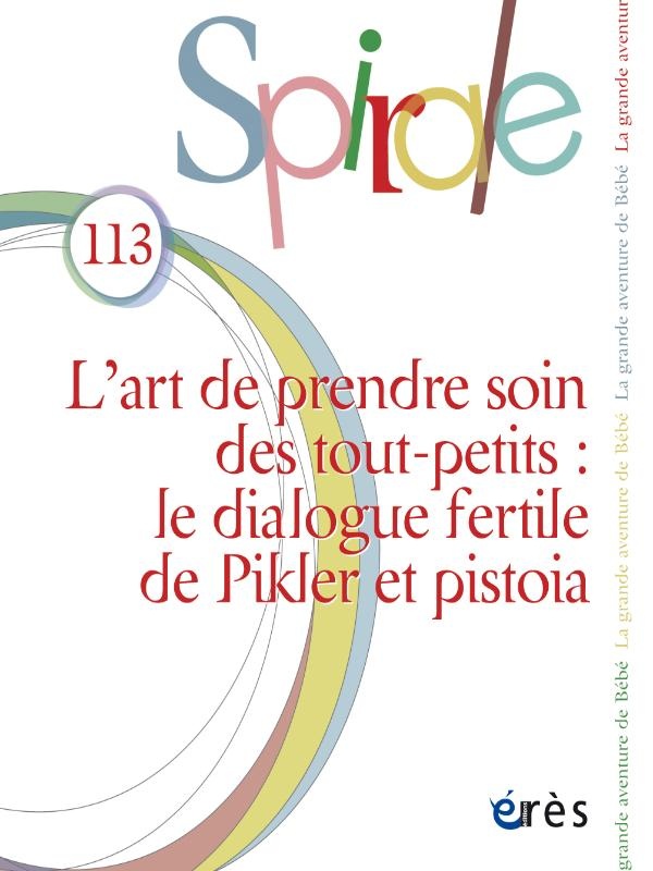 SPIRALE 113 - L'ART DE PRENDRE SOIN DES TOUT-PETITS : LE DIALOGUE FERTILE DE PIKLER ET PISTOIA - VOL