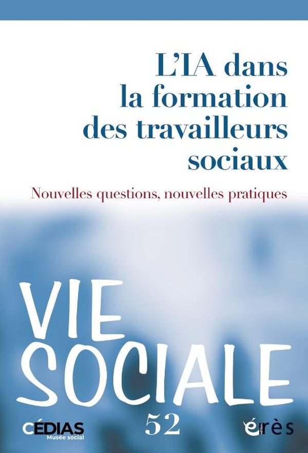 VIE SOCIALE 52 - INTELLIGENCE ARTICIFIELLE ET TRAVAIL SOCIAL : QUEL AVENIR POUR LES METIERS DE L'HUM