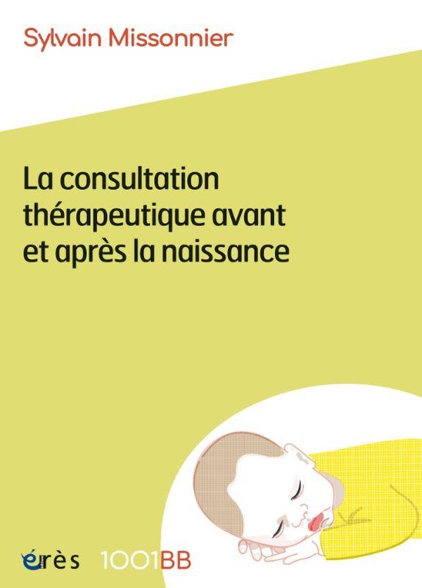 1001 BB 199 - LA CONSULTATION THERAPEUTIQUE AVANT ET APRES LA NAISSANCE - VOL199