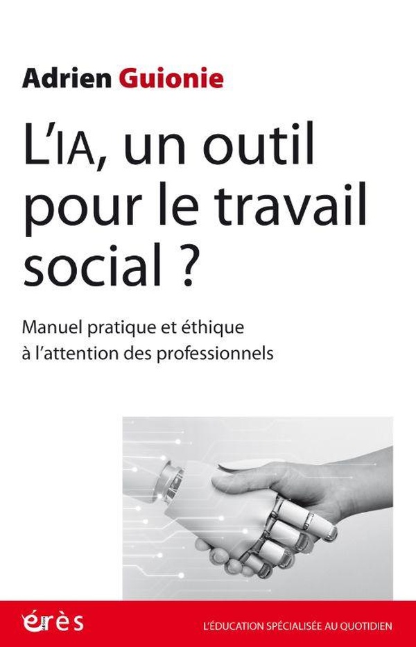 L'IA, UN OUTIL POUR LE TRAVAIL SOCIAL ? - MANUEL PRATIQUE ET ETHIQUE A L'ATTENTION DES PROFESSIONNEL