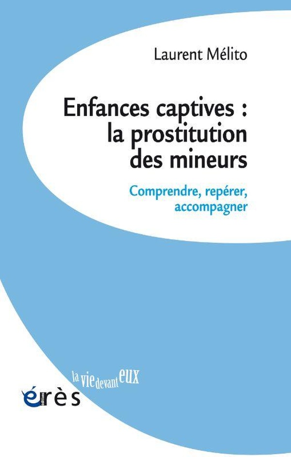 ENFANCES CAPTIVES : LA PROSTITUTION DES MINEURS - COMPRENDRE, REPERER, ACCOMPAGNER