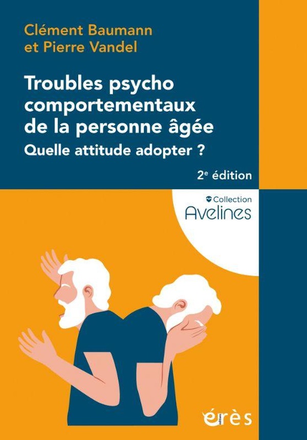 TROUBLES PSYCHOCOMPORTEMENTAUX DE LA PERSONNE AGEE - QUELLE ATTITUDE ADOPTER ?