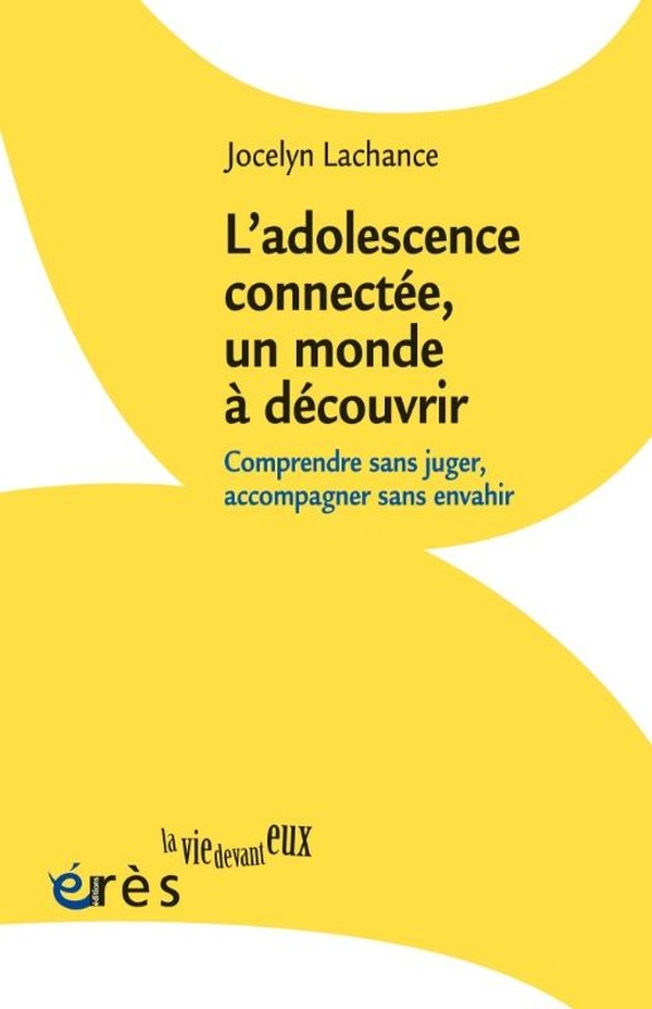 L'ADOLESCENCE CONNECTEE, UN MONDE A DECOUVRIR - COMPRENDRE SANS JUGER, ACCOMPAGNER SANS ENVAHIR