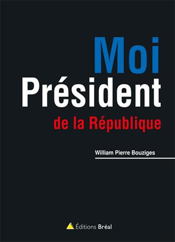 MOI, PRESIDENT DE LA REPUBLIQUE