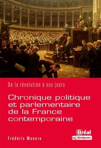 CHRONIQUE POLITIQUE ET PARLEMENTAIRE DE LA FRANCE CONTEMPORAINE - DE LA REVOLUTION A NOS JOURS