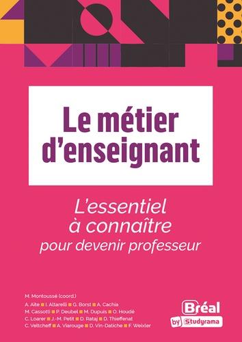 LE METIER D'ENSEIGNANT - L'ESSENTIEL A CONNAITRE POUR DEVENIR PROFESSEUR