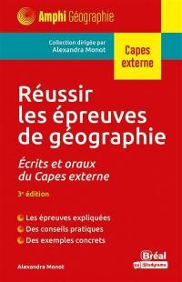 REUSSIR LES EPREUVES DE GEOGRAPHIE - ECRITS ET ORAUX DU CAPES EXTERNE - 3E EDITION