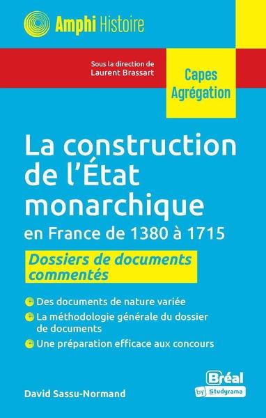 LA CONSTRUCTION DE L ETAT MONARCHIQUE EN FRANCE DE 1380 A 1715 - DOSSIERS DE DOCUMENTS COMMENTES