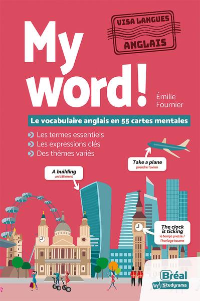 VISA LANGUES - MY WORD! LE VOCABULAIRE ANGLAIS EN 55 CARTES MENTALES - LES TERMES ESSENTIELS, LES EX