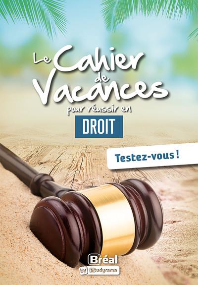 LE CAHIER DE VACANCES POUR REUSSIR EN DROIT - TESTEZ-VOUS !