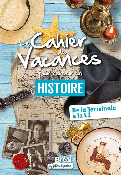 LES CAHIERS DE VACANCES - LE CAHIER DE VACANCES POUR REUSSIR EN HISTOIRE - DE LA TERMINALE A LA L1