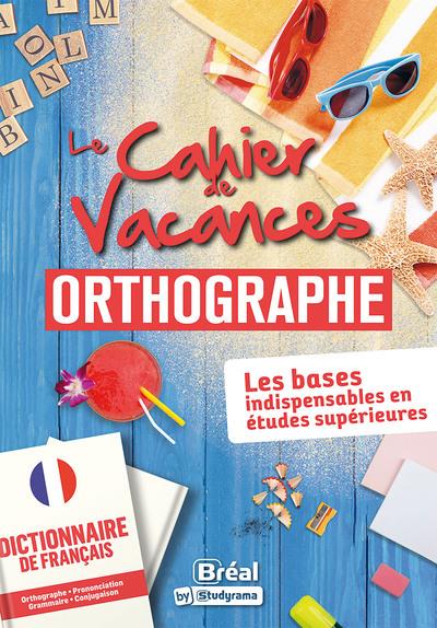 LES CAHIERS DE VACANCES - LE CAHIER DE VACANCES EN ORTHOGRAPHE - LES BASES INDISPENSABLES EN ETUDES