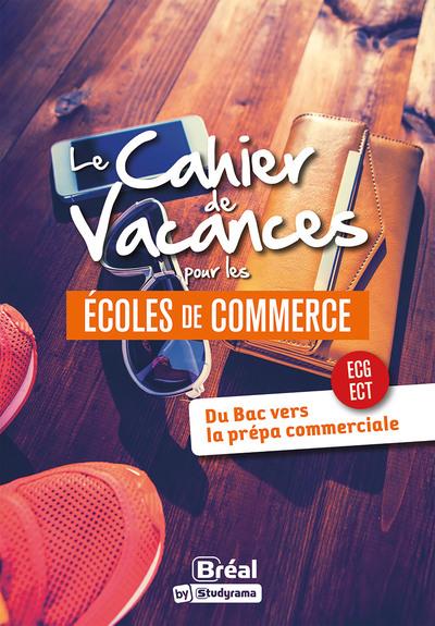 LES CAHIERS DE VACANCES - LE CAHIER DE VACANCES POUR LES ECOLES DE COMMERCE - DU BAC VERS LA PREPA C