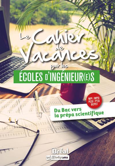 LES CAHIERS DE VACANCES - LE CAHIER DE VACANCES POUR LES ECOLES D'INGENIEUR(E)S - DU BAC VERS LA PRE