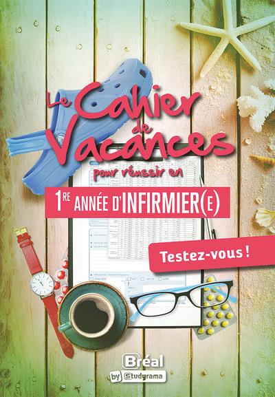 LES CAHIERS DE VACANCES - LE CAHIER DE VACANCES POUR REUSSIR EN PREMIERE ANNEE D'INFIRMIER(E) - TEST